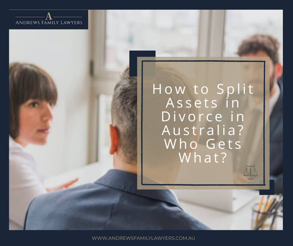 How to Split Assets in Divorce in Australia? Who Gets What?